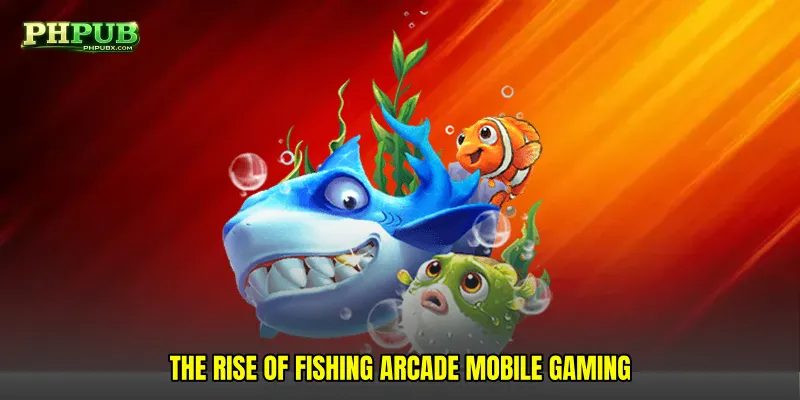 The Rise of Fishing Arcade Mobile Gaming