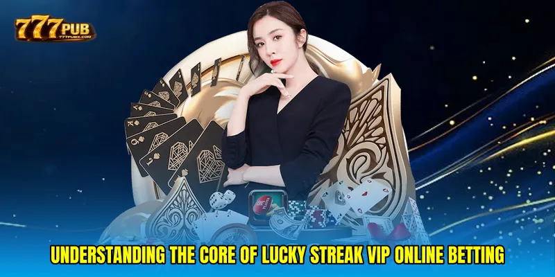 Understanding the Core of Lucky streak VIP online betting